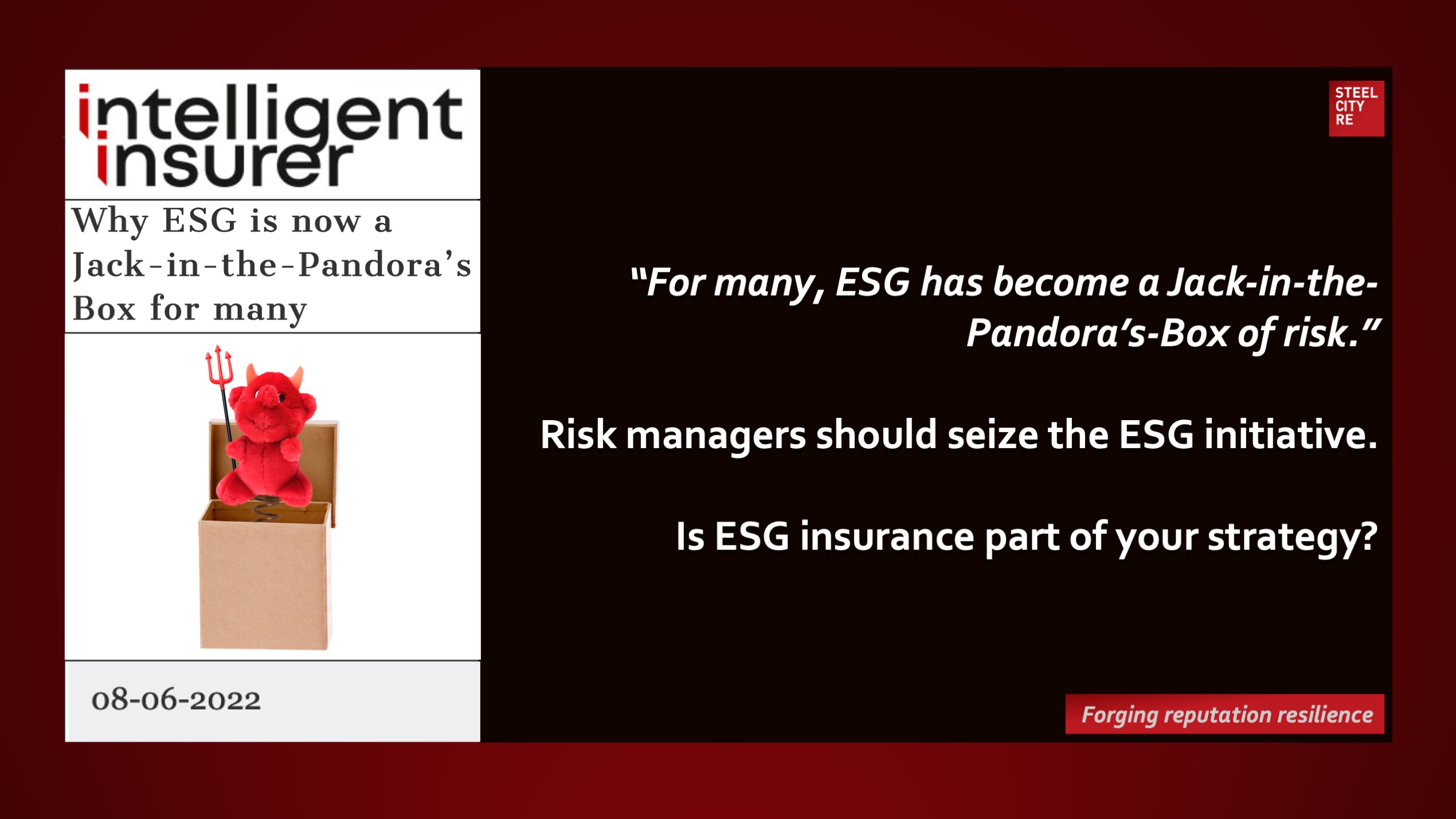 Risk managers should seize the ESG initiative and consider ESG insurance for the new wave of Jack-in-the-Pandora's Box or risks. - Steel City Re