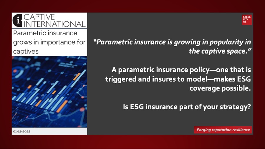 Parametric insurance grows in importance. A parametric insurance policy—one that is triggered and insures to model—makes ESG coverage possible.